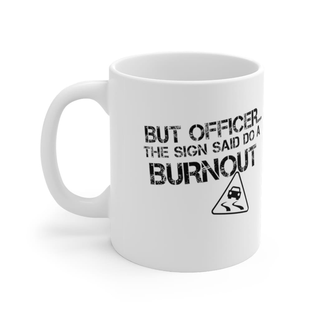 But Officer… The Sign Said Do A Burnout Mug 11oz | Kustom Goods