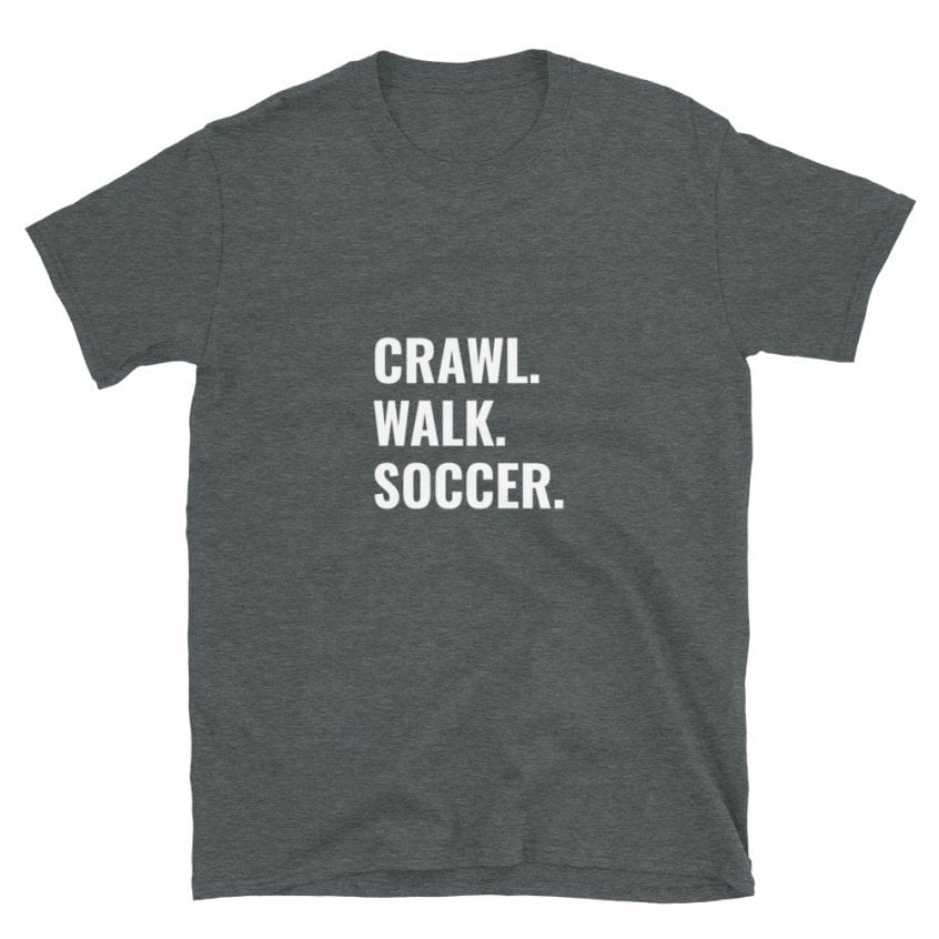 Crawl Walk Soccer T-Shirt Short-Sleeve Unisex T-Shirt | Kustom Goods